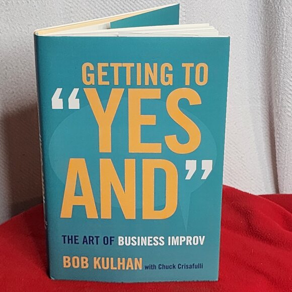Getting to Yes And The Art of Business Improv by Bob Kulhan w/Chuck Crisafulli - Picture 1 of 16